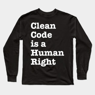 Clean Code is a Human Right - funny saying motivational quote for programer Long Sleeve T-Shirt